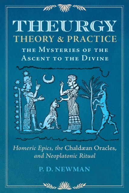 P. D. Newman - Theurgy: Theory and Practice, E-bok