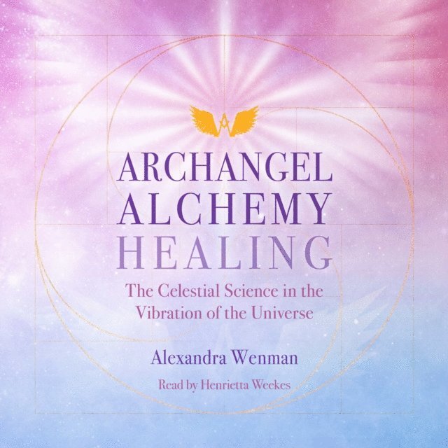 Alexandra Wenman - Archangel Alchemy Healing, Ljudbok