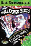 My Altered States: A Doctor's Extraordinary Account of Trauma, Psychedelics, and Spiritual Growth