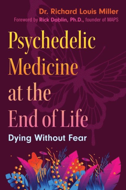Richard Louis Miller - Psychedelic Medicine at the End of Life, E-bok
