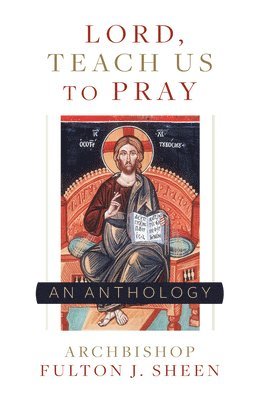 Archbishop Fulton Sheen, Allan Smith - Lord, Teach Us to Pray: A Fulton Sheen Anthology, Häftad