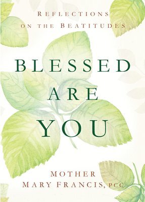 Mother Mary Francis - Blessed Are You: Reflections on the Beatitudes, Häftad