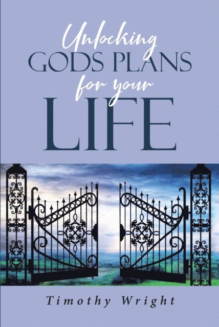 Timothy Wright - Unlocking God's Plans for Your Life, E-bok