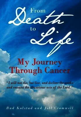 Bud Kolstad, Jill Cromwell - From Death to Life, Inbunden