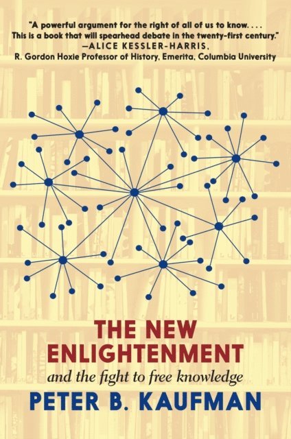 Peter B. Kaufman - New Enlightenment and the Fight to Free Knowledge, E-bok