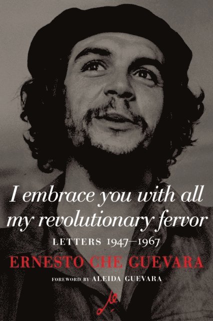 Ernesto Che Guevara, Disamis Arcia Munoz, Maria del Carmen Ariet Garcia - I Embrace You with All My Revolutionary Fervor, E-bok