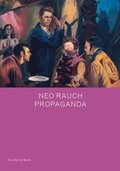 Neo Rauch: PROPAGANDA