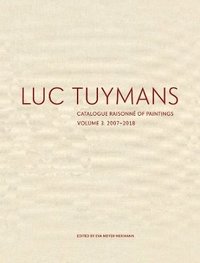 Luc Tuymans Catalogue Raisonn of Paintings: Volume 3