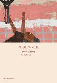 Rose Wylie: painting a noun