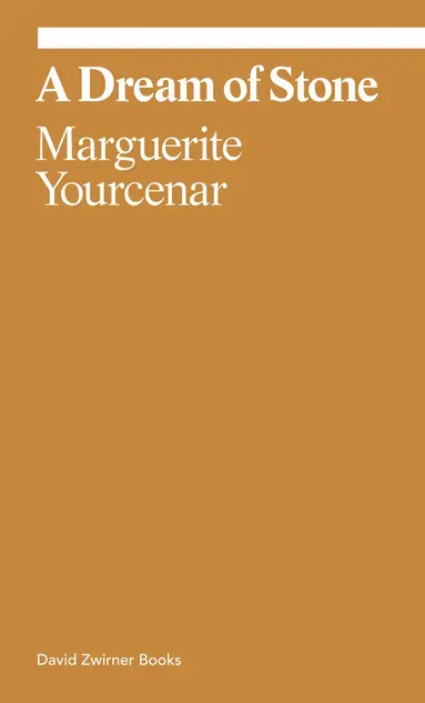 Marguerite Yourcenar: A Dream of Stone