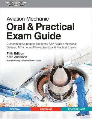 Keith Anderson, Dale Crane - Aviation Mechanic Oral & Practical Exam Guide: Comprehensive Preparation for the FAA Aviation Mechanic General, Airframe, and Powerplant Oral & Practi, Häftad. Tillgänglighet: Tillfälligt slut