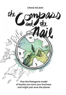 Craig Wilson - Compass and the Nail, Inbunden