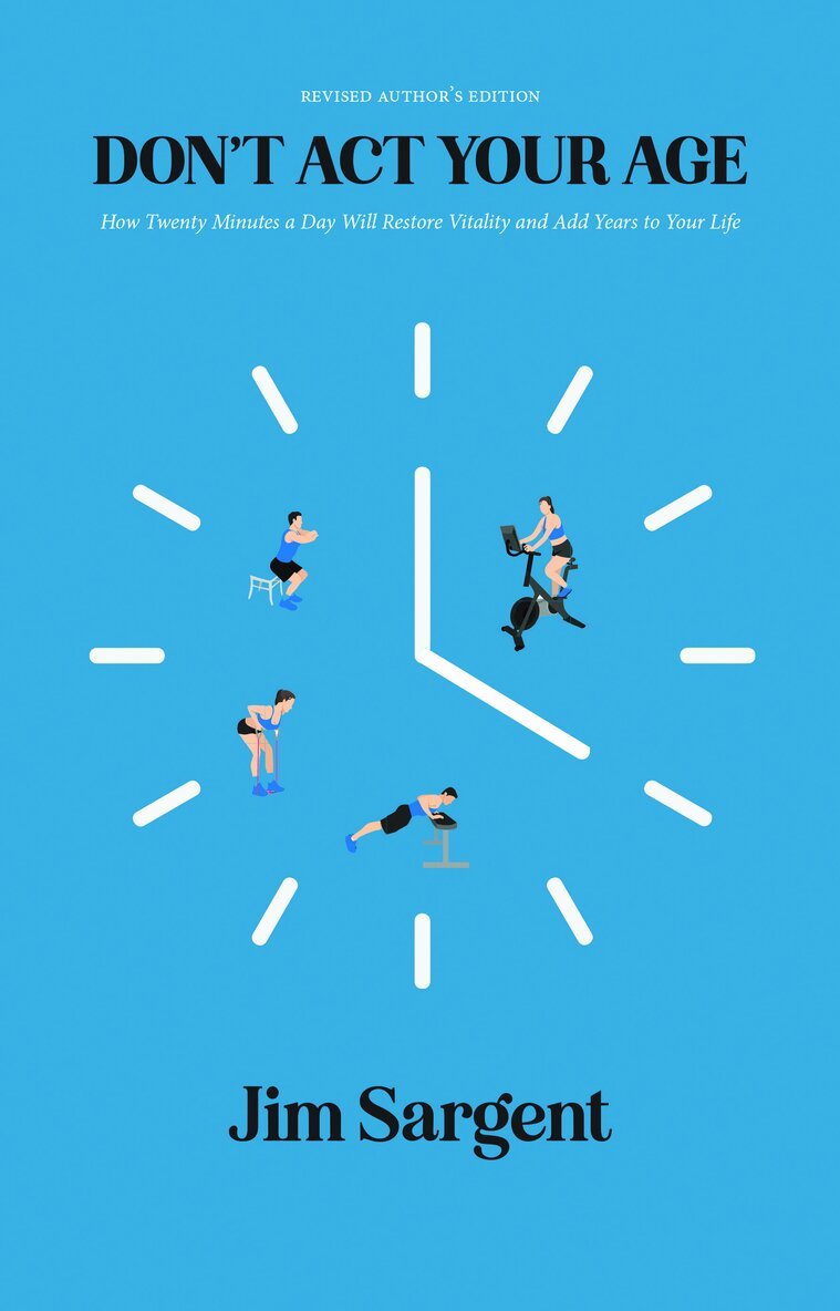 Jim Sargent - Don't Act Your Age: How Twenty Minutes a Day Will Restore Vitality and Add Years to Your Life [Revised Author's Edition], Häftad. Tillgänglighet: Tillfälligt slut