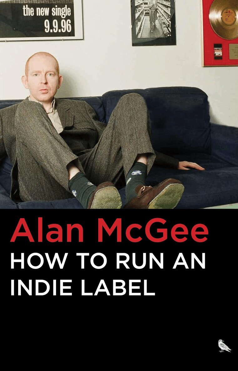 Alan McGee - How to Run an Indie Label, Inbunden. Tillgänglighet: Tillfälligt slut