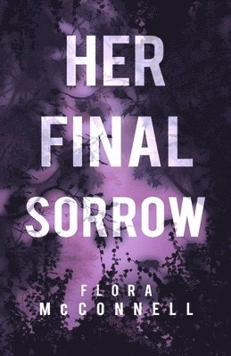 Flora McConnell - Her Final Sorrow, Häftad
