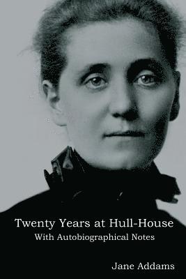 Jane Addams - Twenty Years at Hull-House, Häftad