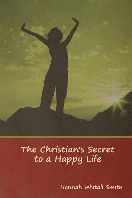 Hannah Whitall Smith - Christian's Secret to a Happy Life, Häftad