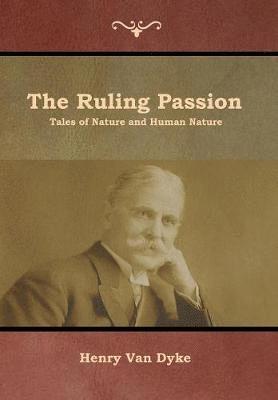 Henry Van Dyke - Ruling Passion, Inbunden