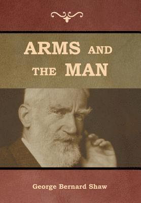 George Bernard Shaw - Arms and the Man, Inbunden