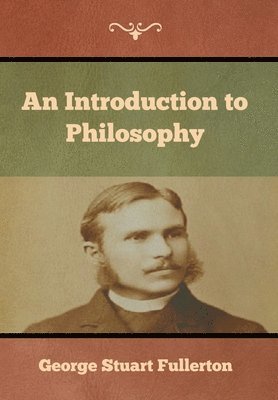 George Stuart Fullerton - Introduction to Philosophy, Inbunden