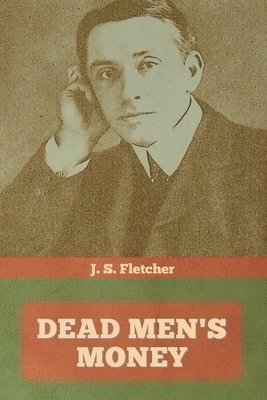 J S Fletcher - Dead Men's Money, Häftad