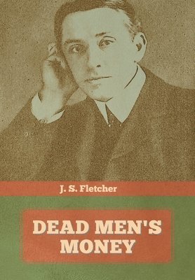 J S Fletcher - Dead Men's Money, Inbunden