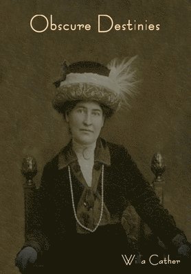 Willa Cather - Obscure Destinies, Inbunden