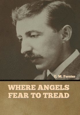 E M Forster - Where Angels Fear to Tread, Inbunden