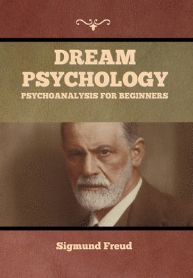 Sigmund Freud - Dream Psychology, Inbunden