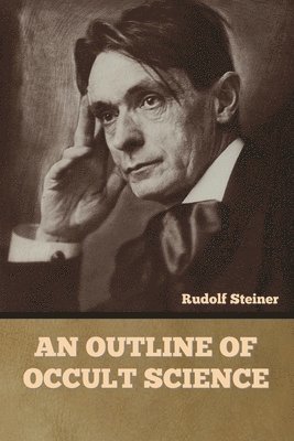 Rudolf Steiner - Outline of Occult Science, Häftad