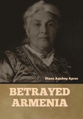 Diana Agabeg Apcar - Betrayed Armenia, Inbunden. Tillgänglighet: Lägg i varukorg