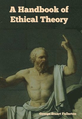 George Stuart Fullerton - Handbook of Ethical Theory, Inbunden