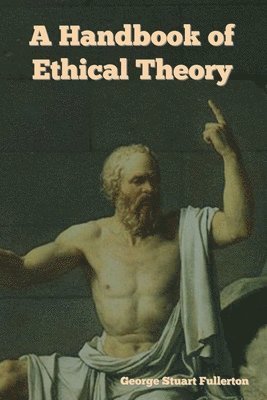 George Stuart Fullerton - Handbook of Ethical Theory, Häftad