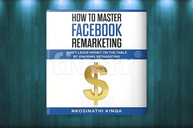 Nkosinathi Kinqa - How To Master Facebook Remarketing, E-bok