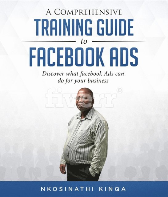 Nkosinathi Kinqa - Comprehensive Training Guide To Facebook Ads, E-bok