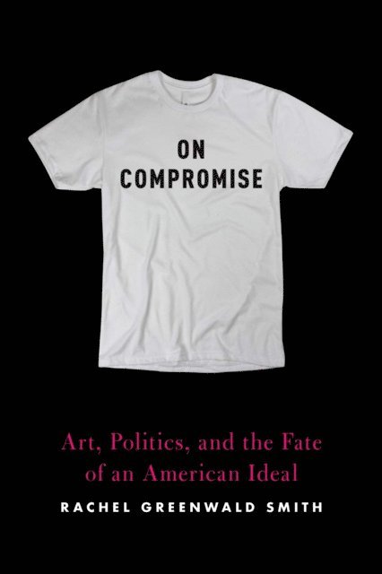 Rachel Greenwald Smith - On Compromise, E-bok