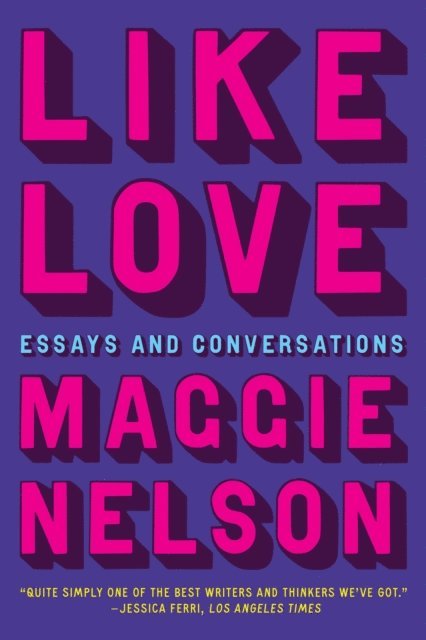 Maggie Nelson - Like Love, E-bok