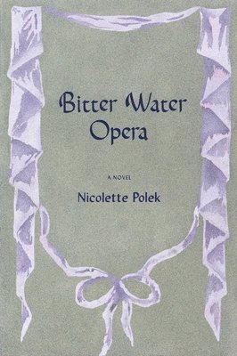 Nicolette Polek - Bitter Water Opera, Häftad