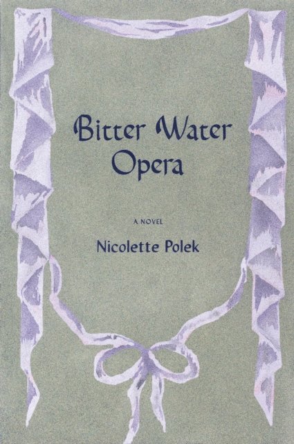 Nicolette Polek - Bitter Water Opera, E-bok