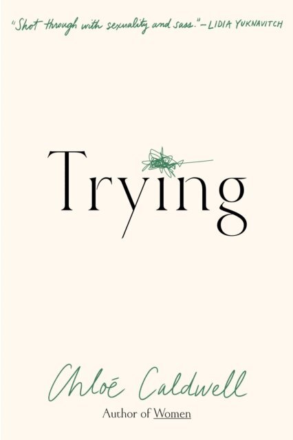 Chloe Caldwell - Trying, E-bok
