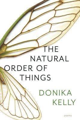 Donika Kelly - The Natural Order of Things, Häftad