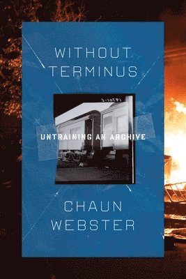 Chaun Webster - Without Terminus: Untraining an Archive, Häftad