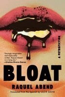 Raquel Abend - Bloat: A Petrofiction, Häftad