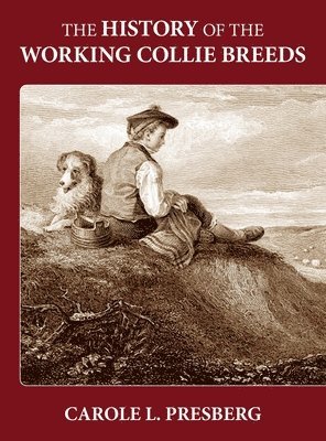 Carole L Presberg - History of the Working Collie Breeds, Inbunden