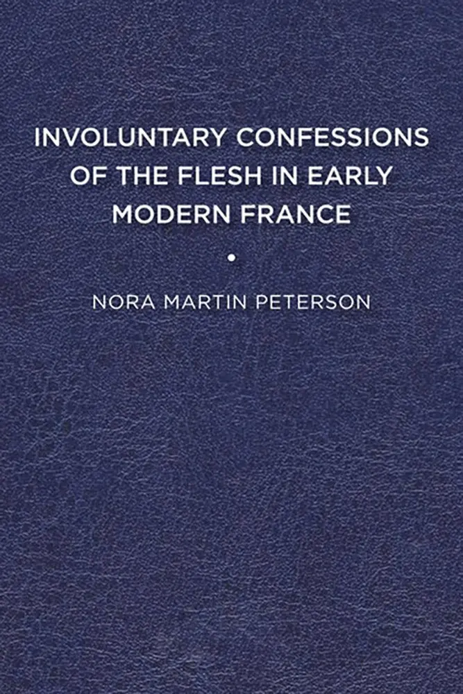 Nora Martin Peterson - Involuntary Confessions of the Flesh in Early Modern France, Häftad. Tillgänglighet: Lägg i varukorg
