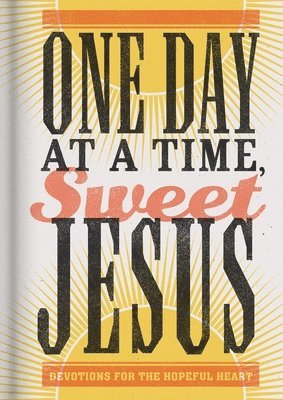 Anita Higman - One Day at a Time, Sweet Jesus: Devotions for the Hopeful Heart, Inbunden