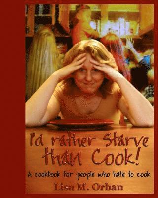 Lisa Orban - I'd rather Starve than Cook!, Häftad