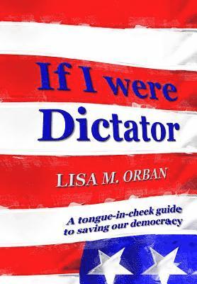 Lisa Orban - If I were Dictator, Inbunden