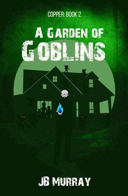 JB Murray - Copper: Book 2  A Garden of Goblins, E-bok