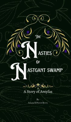 Laura Dinovis Berry - Nasties of Nastgant Swamp, Inbunden